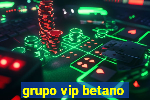 grupo vip betano